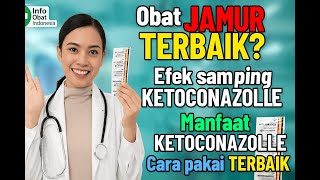 Apa itu Ketoconazole - Obat Antijamur Terbaik? Manfaat, Efek Samping & Cara Pakainya