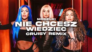 Modelki - Nie Chcesz Wiedzieć Cruisy Remix