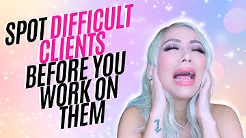 HOW TO SPOT DIFFICULT SALON CLIENTS BEFORE WORKING ON THEM