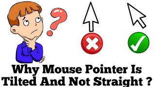 Why Mouse Pointer Is Tilted And Not Straight ?
