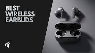 Best Wireless Earbuds You Can Buy Right Now (Don’t Buy Wrong!)