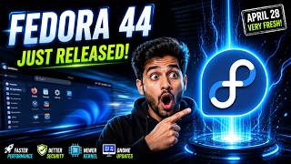 Fedora 44 Released (April 28) – Massive Updates, Faster Performance &amp; New Features Explained!