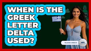 When Is The Greek Letter Delta Used?