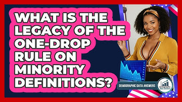 What Is The Legacy Of The One-drop Rule On Minority Definitions? - Demographic Data Answers