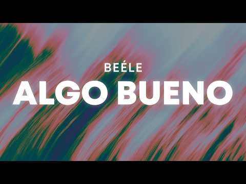 Beéle - algo bueno (Letra/Lyrics)