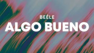 Beéle - algo bueno (Letra/Lyrics)