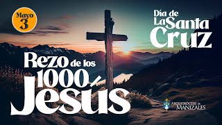 ✝️ Rezo de los mil Jesús 3 de mayo día de la Santa Cruz 2024, 1.000 Jesús, mil jesuses