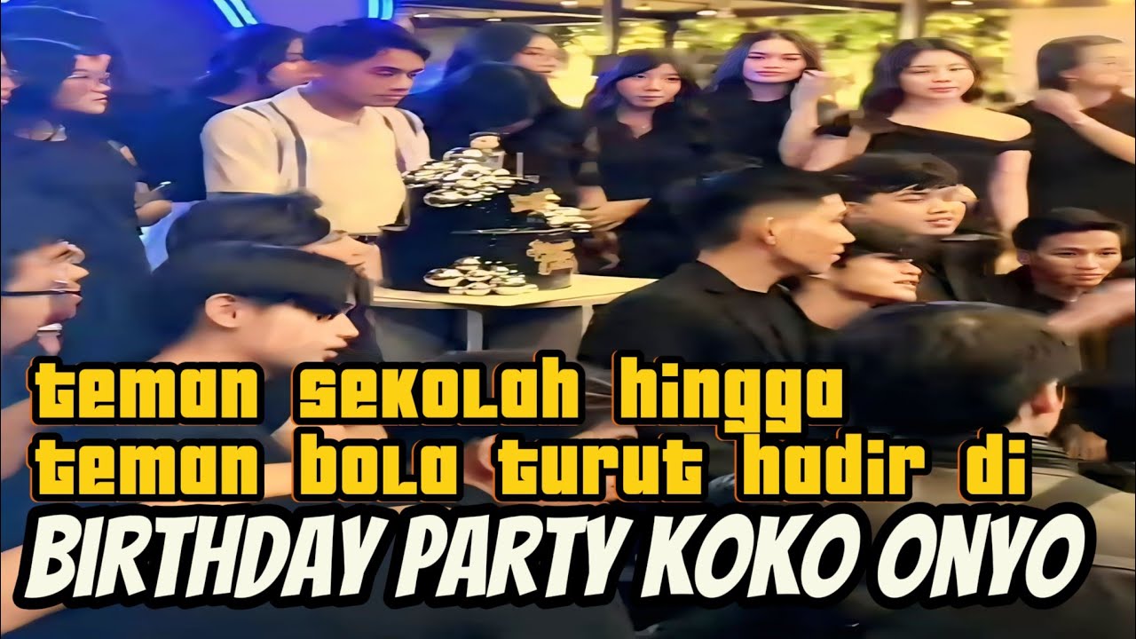 BIRTHDAY KOKO ONYO ‼️TEMAN SEKOLAH GURU DAN TEMAN BOLA HADIR DI BIRTHDAY ONYO 🥰🥳🎉