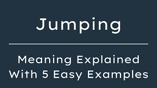 What Does Jumping Mean? Jumping Meaning in English With 5 Example Sentences