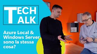 Tech Talk - Azure Local e Windows Server sono la stessa cosa?