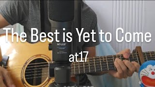 at17 - The Best is Yet to Come (Guitar + Vocal cover by Felai)
