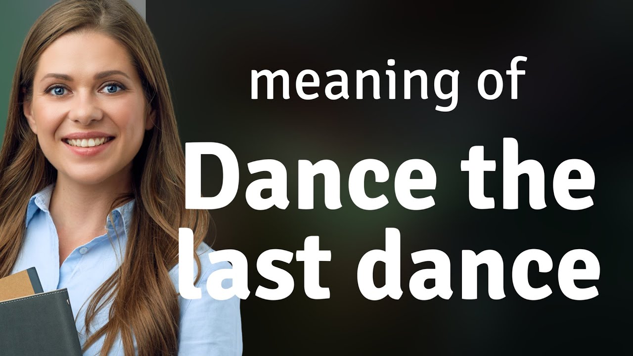 Dance the Last Dance Unveiling its Meaning YouTube