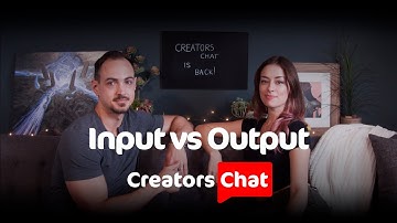 Input vs Output - Creators Chat #12 - Noah and Rachel Bradley