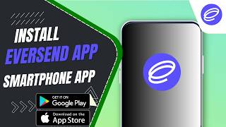 How To Install The Right Eversend App On Smartphone