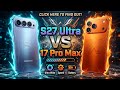 Samsung Galaxy S27 Ultra vs iPhone 17 Pro Max Compare