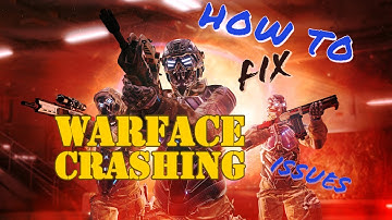 How To Fix Warface Crashing Issues
