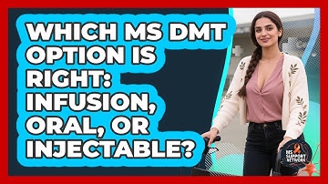 Which MS DMT Option Is Right: Infusion, Oral, Or Injectable? - MS Support Network