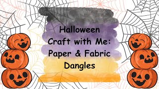 Halloween Craft with Me / Paper & Fabric Dangles