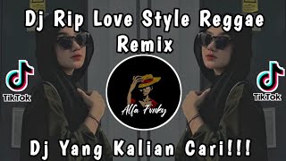 DJ RIP LOVE STYLE REGGAE REMIX VIRAL TIKTOK 2024 YANG KALIAN CARI !!