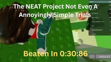 The NEAT Project - Not Even A Annoyingly Simple Trials In 0:30:86
