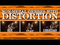 Non-Metal Genres WITH Distortion