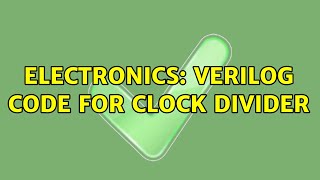 Electronics: VERILOG CODE for Clock Divider