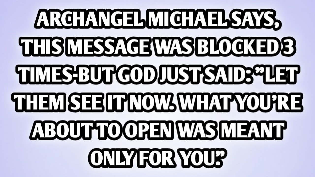 🧿 ARCHANGEL MICHAEL SAYS, THIS MESSAGE WAS BLOCKED 3 TIMES-BUT GOD JUST SAID: "LET THEM SEE IT NOW. 