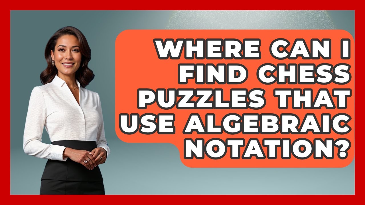 Where Can I Find Chess Puzzles That Use Algebraic Notation? - The Chess Codex