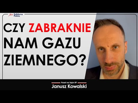 Czy zabraknie nam gazu ziemnego? - Janusz Kowalski komentuje