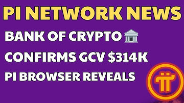DOES BANK OF CRYPTO CONFIRM GCV $314,159? CHECK IN PI BROWSER NOW!