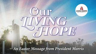 An Easter Message from the President | Our Living Hope