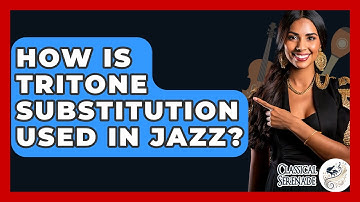 How Is Tritone Substitution Used In Jazz? - Classical Serenade