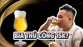 Bia Thủ Công Giá Bằng Bia Hơi Chỉ 15K Thử 5 Loại Bia Thủ Công Cực Hot Phoan Béo