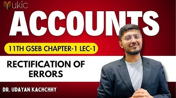 11th GSEB Accounts Chapter-1 | Lec-1| Rectification of Errors | 24-25 | UKIC| Dr. Udayan Kachchhy