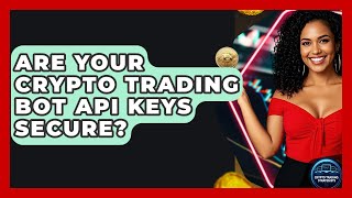 Are Your Crypto Trading Bot Api Keys Secure? - Crypto Trading Strategists