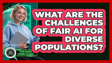 What Are The Challenges Of Fair AI For Diverse Populations? - AI and Machine Learning Explained