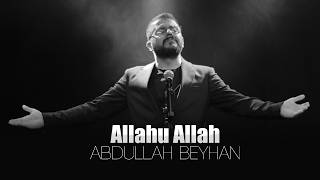 Allahu Allah Abdullah Beyhan