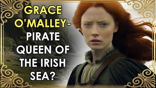 The Pirate Queen Who Ruled The Irish Sea? | Grace O'Malley | Gráinne Ní Mháille