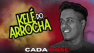 Kelé O Arrcha - Cada Dose