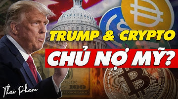 DONALD TRUMP & CRYPTO: VÌ SAO BẠN ĐANG TRỞ THÀNH CHỦ NỢ CỦA NƯỚC MỸ? | THAI PHAM