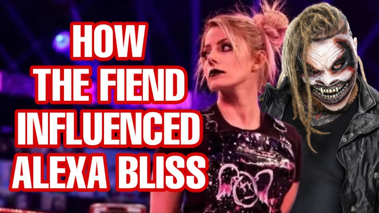 HOW THE FIEND INFLUENCED ALEXA BLISS YouTube
