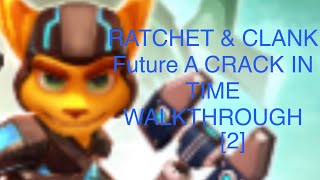 These Poor Creatures We Need To Help [RATCHET &amp; CLANK Future A CRACK IN TIME WALKTHROUGH] [2]
