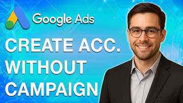 How To Create Google Ads Account Without Campaign [2025 Guide]