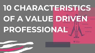 10 Characteristics of a Value Driven Professional