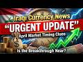 🚨 IRAQI DINAR BREAKING: April Timing Signals — Are We FINALLY Close? 💰📈 | IQD 2026 Update