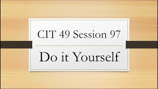 CIT 49 Session 97 Do it Yourself.