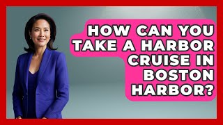 How Can You Take a Harbor Cruise in Boston Harbor? | Everything About Boston