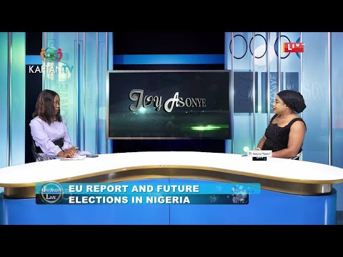 EU Report And Future Elections In Nigeria | JOY ASONYE LIVE