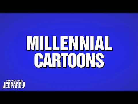 Millennial Cartoons Category POP CULTURE JEOPARDY