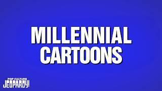 Millennial Cartoons | Category | POP CULTURE JEOPARDY!